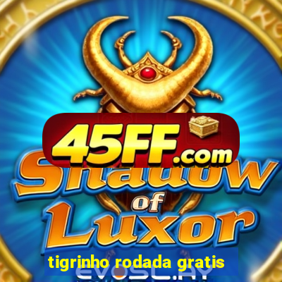 tigrinho rodada gratis